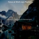 Focus at Work Jazz Playlist - Dream Like Backdrops for Work from Home