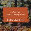 Funmaker - Fall in Fall Tech & Chicago House