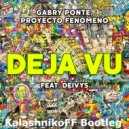 Gabry Ponte, Proyecto Fenomeno feat. Deivys - Deja Vu (KalashnikoFF Bootleg)