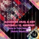Alexander Cruel & Joey Antonelli vs. AndrewP - Deep In Your Imagine (Retriv MashUp)