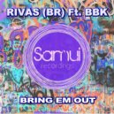 Rivas (BR) & BBK - Bring 'Em Out (feat. BBK)