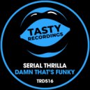 Serial Thrilla - Damn That's Funky