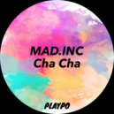 MAD.INC - Cha Cha