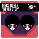 Disco Gurls - Never Stop (Extended Mix)