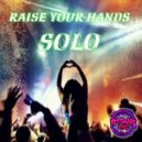 Solo - Raise Your Hands