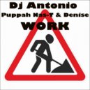 Dj Antonio Ft. Puppah Nas-T & Denise - Work