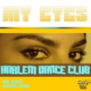 Harlem Dance Club - My Eyes