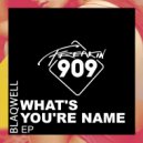 Blaqwell - What's Your Name