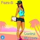 Faze-B - Control My Love