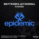 Matt Wade & Jay Goodall - Pushed