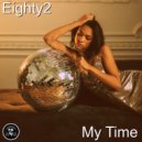 Eighty2 - My Time (Original Mix)