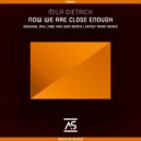 Mila Dietrich - Now We Are Close Enough