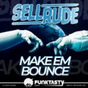 SellRude - Make Em Bounce
