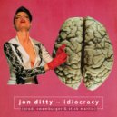 Jon Ditty - Idiocracy