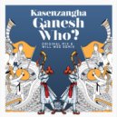 Kasenzangha - Ganesh Who?