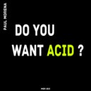 Paul Morena - Do You Want Acid ?