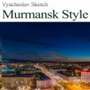 Vyacheslav Sketch - Murmansk Style