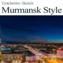 Vyacheslav Sketch - Murmansk Style (Radio Edit)