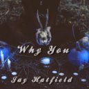 JAY HATFIELD - Why You
