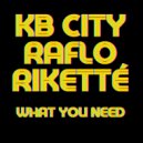 KB City, Raflo, Rikette - What You Need