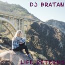 DJ Bratan - Life Reterns