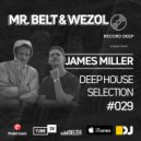Mr.Belt & Wezol x James Miller - Deep House Selection #029 (Record Deep)