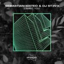 Sebastian Mateo, DJ St3v3 - I Want You