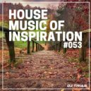 Dj Trias - House Music Of Inspiration #053 ()