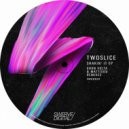 TwoSlice - Why Not