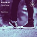B.A.N.G! - So Close (Electrick City Extended Remix)