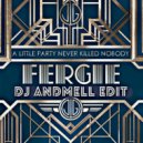 Fergie feat. Q-Tip & GoonRock - A Little Party Never Killed Nobody (All We Got) (DJ Andmell Edit)