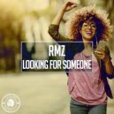 RmZ - Looking For Someone