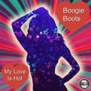 Boogie Boots - My Love Is Hot