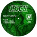 jxck - Rough \'n\' Tough (Original Mix)