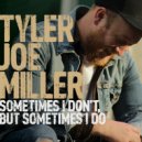 Tyler Joe Miller - I Would Be Over Me Too