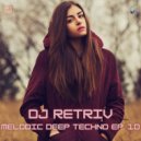 DJ Retriv - Melodic Deep Techno ep. 10