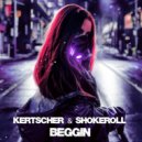 Kertscher & Shokeroll - Beggin