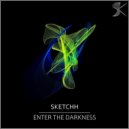 Sketchh - Enter The Darkness