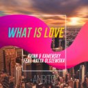 Kvinn & Kamensky ft. Katya Olszewska - What Is Love