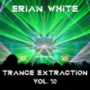 Erian White - Trance Extraction Vol. 10