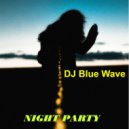 DJ Blue Wave - NIGHT PARTY