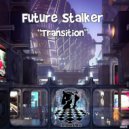 Future Stalker - Transition