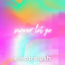 electrølush - Never Let Go ()