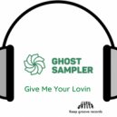 Ghost Sampler - Give Me Your Lovin