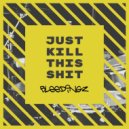 BLEEDiNGZ - Just Kill This Shit