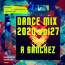 A-SancheZ - Dance MiX 2020 (vol 27)
