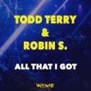 Todd Terry & Robin S. - All That I Got