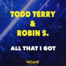 Todd Terry & Robin S. - All That I Got