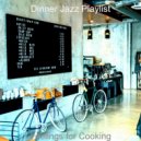 Dinner Jazz Playlist - Background for Cooking