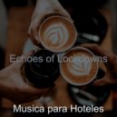 Musica para Hoteles - Contemporary Ambiance for Lockdowns